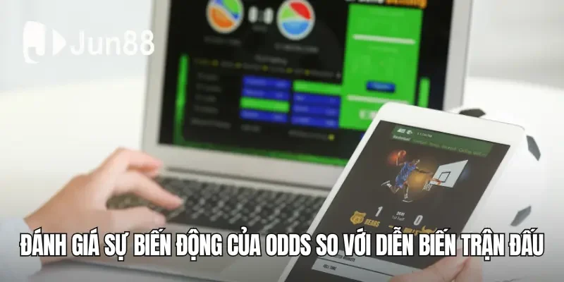 Đánh giá sự biến động của Odds so với diễn biến trận đấu