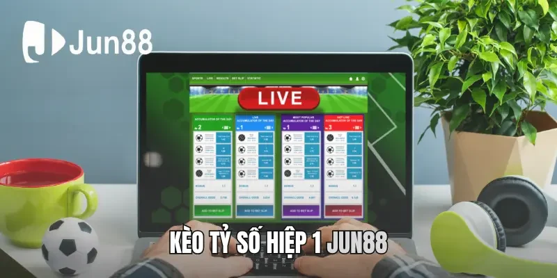 kèo tỷ số hiệp 1