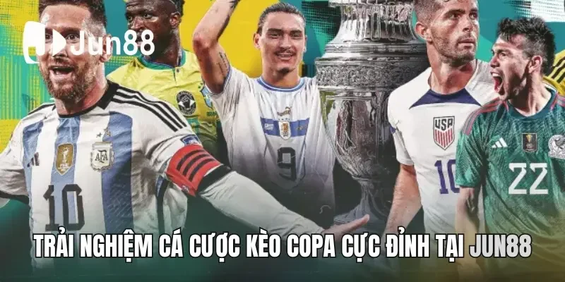 Trải nghiệm cá cược kèo Copa cực đỉnh tại Jun88